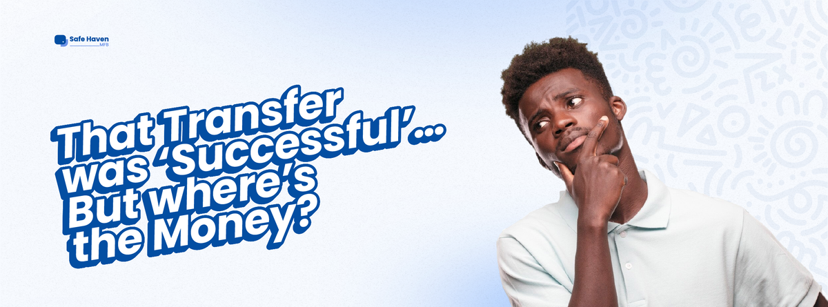 That Transfer Was ‘Successful’… But Where’s the Money? ”