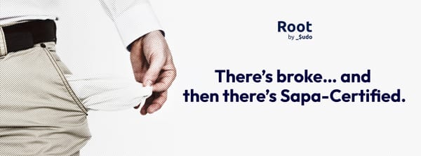 There’s Broke… and Then There’s Sapa-Certified.