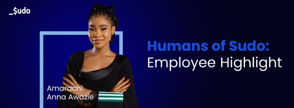 #HumansOfSudo: Employee Highlight- Amarachi Anna Awazie