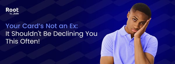 Your Card’s Not an Ex: It Shouldn't Be Declining You This Often!